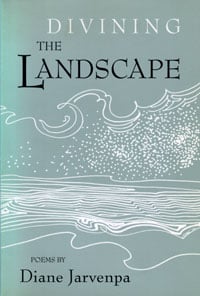 Divining the Landscape by Diane Jarvi